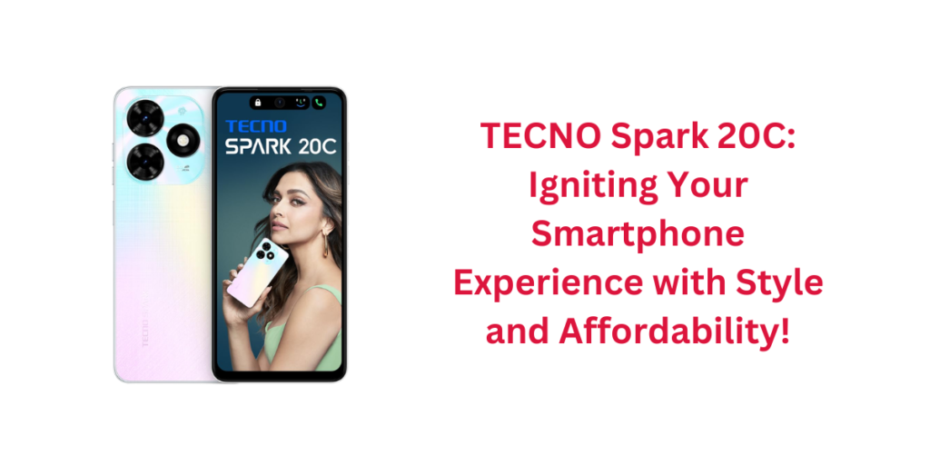 TECNO Spark 20C: Igniting Your Smartphone Experience with Style and Affordability!