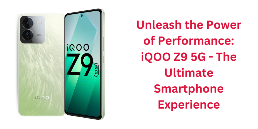 iQOO Z9 5G Review