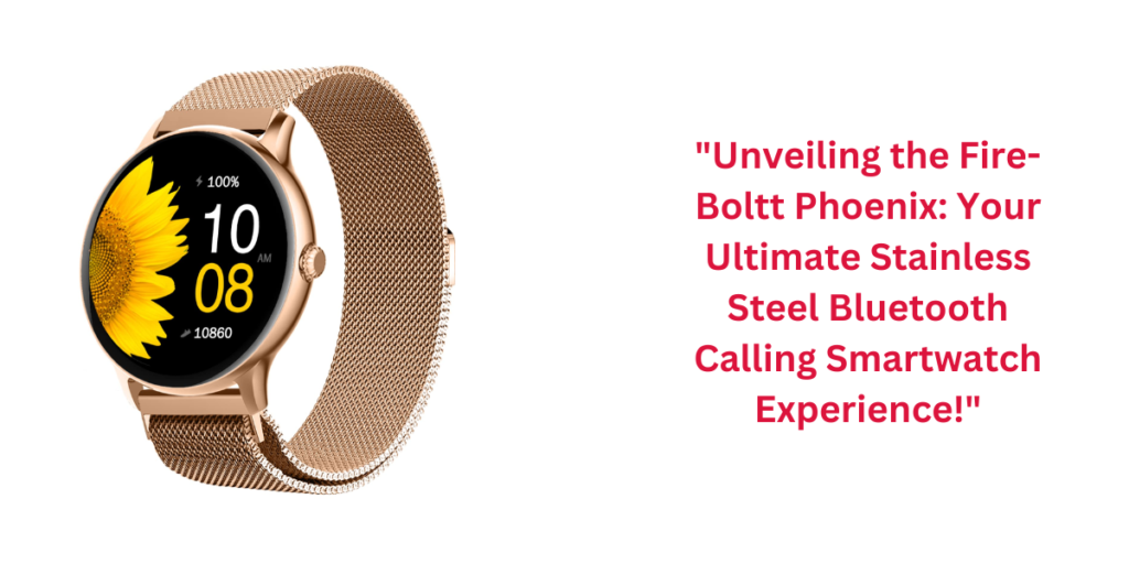 "Unveiling the Fire-Boltt Phoenix: Your Ultimate Stainless Steel Bluetooth Calling Smartwatch Experience!"