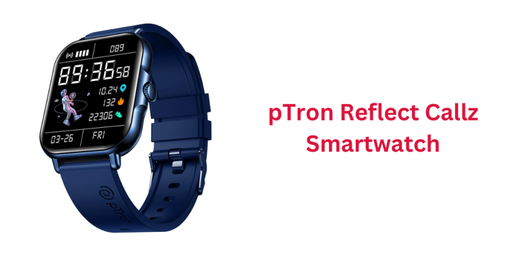 pTron Reflect Callz Smartwatch