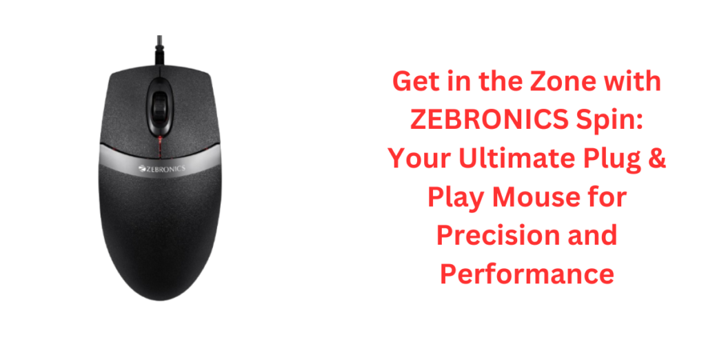 Get in the Zone with ZEBRONICS Spin: Your Ultimate Plug & Play Mouse for Precision and Performance