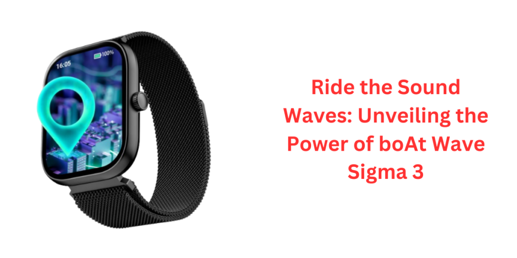 Ride the Sound Waves Unveiling the Power of boAt Wave Sigma 3