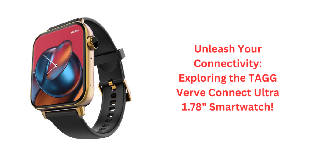 Unleash Your Connectivity: Exploring the TAGG Verve Connect Ultra 1.78" Smartwatch!