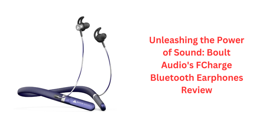 Unleashing the Power of Sound: Boult Audio's FCharge Bluetooth Earphones Review