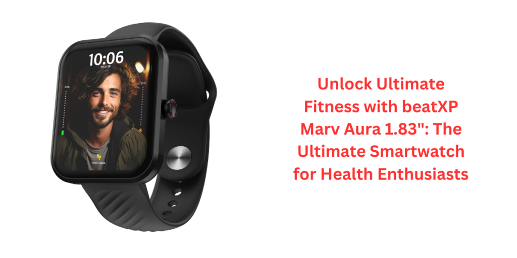 Unlock Ultimate Fitness with beatXP Marv Aura 1.83": The Ultimate Smartwatch for Health Enthusiasts