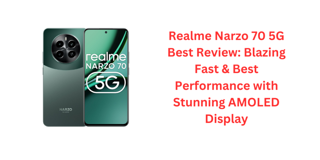 Realme Narzo 70 5G Best Review: Blazing Fast & Best Performance with Stunning AMOLED Display