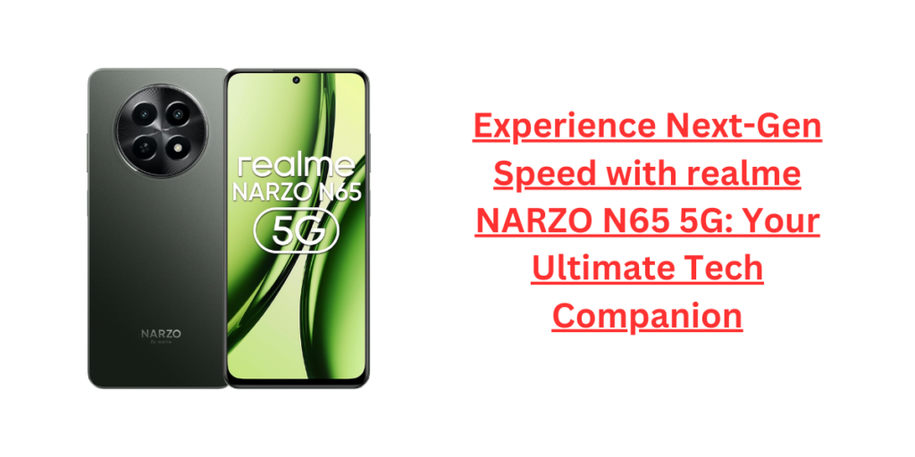 Experience Next-Gen Speed with realme NARZO N65 5G: Your Ultimate Tech Companion