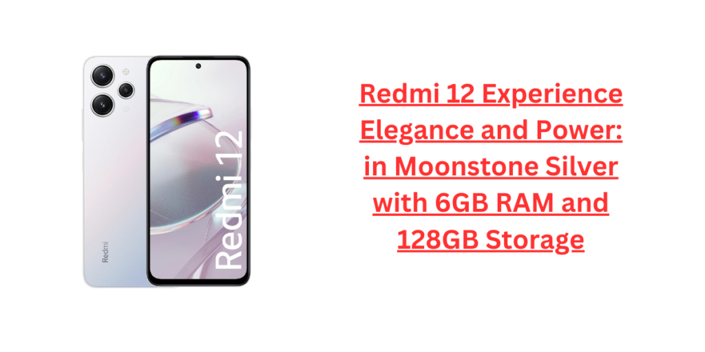 Redmi 12 Experience Elegance and Power: in Moonstone Silver with 6GB RAM and 128GB Storage