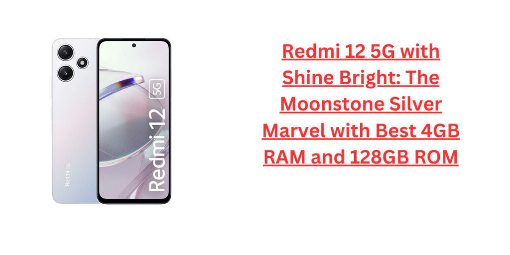 Redmi 12 5G with Shine Bright: The Moonstone Silver Marvel with Best 4GB RAM and 128GB ROM