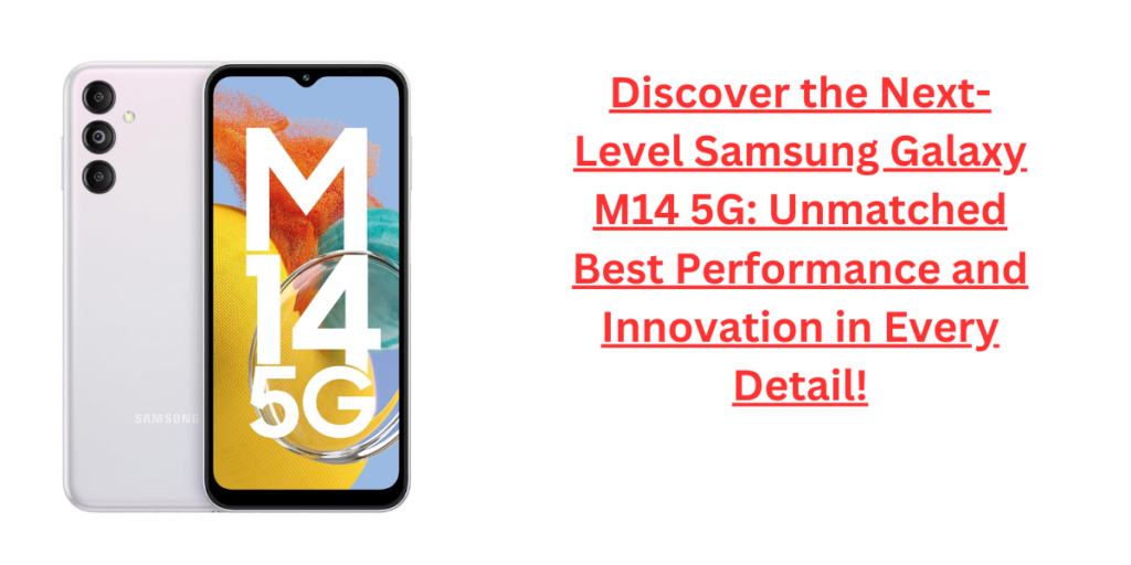 Discover the Next-Level Samsung Galaxy M14 5G: Unmatched Best Performance and Innovation in Every Detail!