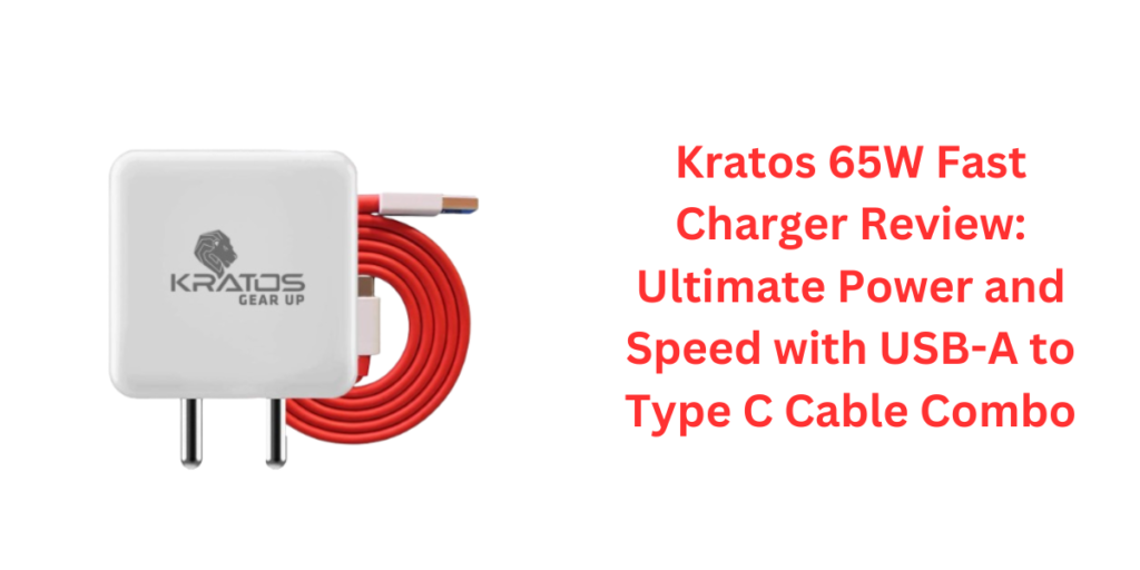 Kratos 65W Fast Charger Review: Ultimate Power and Speed with USB-A to Type C Cable Combo