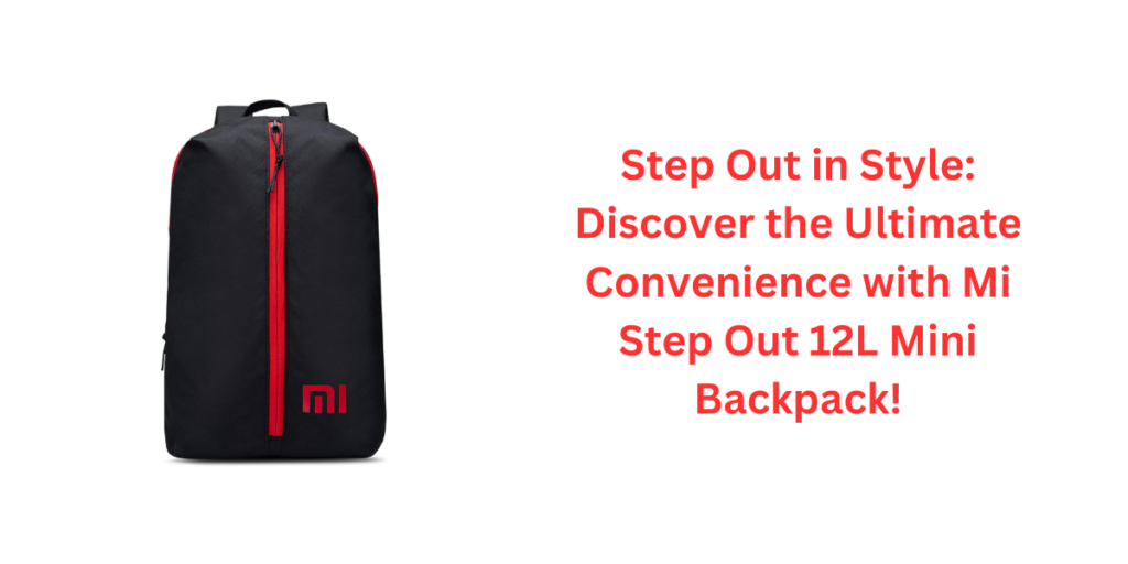 Step Out in Style: Discover the Ultimate Convenience with Mi Step Out 12L Mini Backpack!