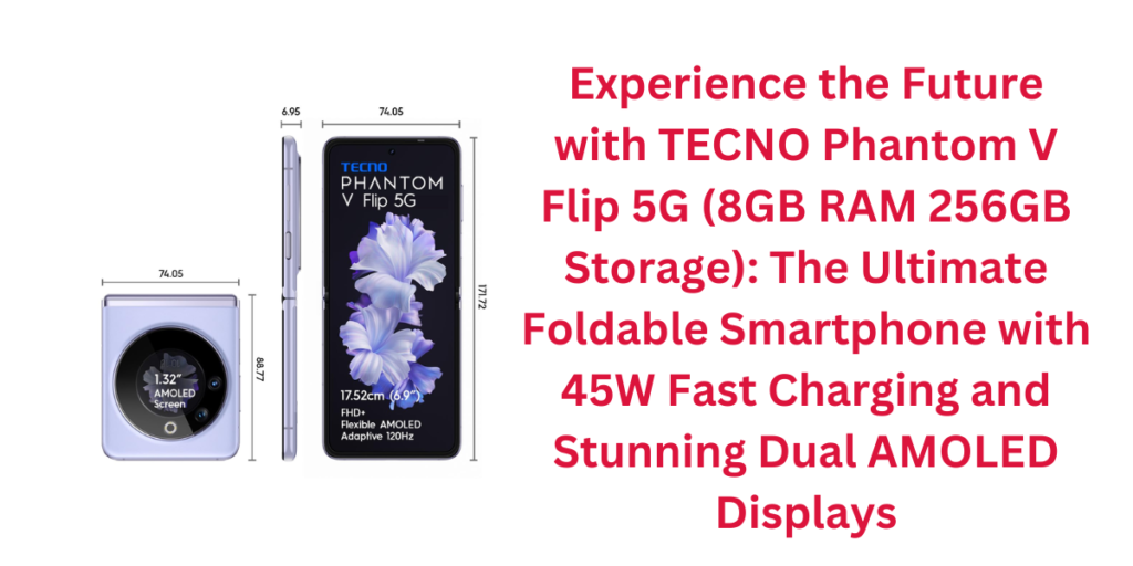 Experience the Future with TECNO Phantom V Flip 5G (8GB RAM 256GB Storage): The Ultimate Foldable Smartphone with 45W Fast Charging and Stunning Dual AMOLED Displays