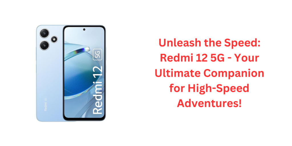 Unleash the Speed: Redmi 12 5G - Your Ultimate Companion for High-Speed Adventures!