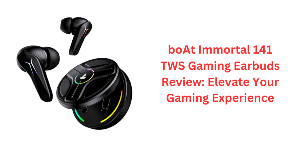 boAt Immortal 141 TWS Gaming Earbuds Review Elevate Your Gaming Experience