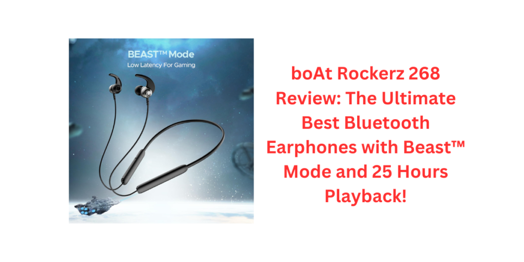 boAt Rockerz 268 Review: The Ultimate Best Bluetooth Earphones with Beast™ Mode and 25 Hours Playback!