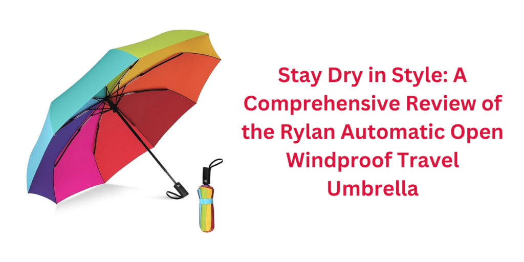 Stay Dry in Style: A Comprehensive Review of the Rylan Automatic Open Windproof Travel Umbrella