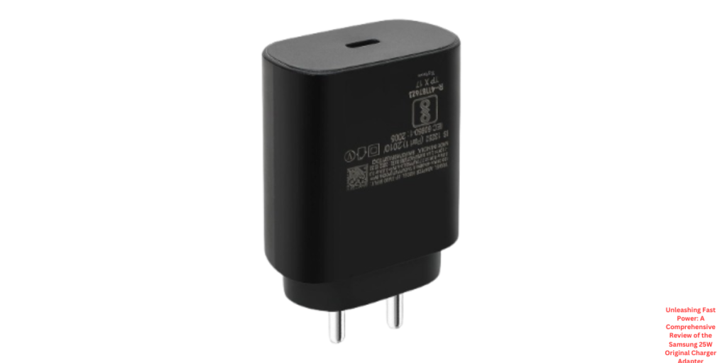 Unleashing Fast Power: A Comprehensive Review of the Samsung 25W Original Charger Adapter