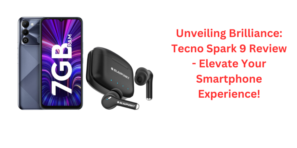 Unveiling Brilliance: Tecno Spark 9 Review - Elevate Your Smartphone Experience!