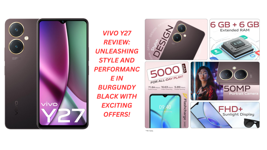 Vivo Y27 Review: Unleashing Style and Performance in Burgundy Black with Exciting Offers!