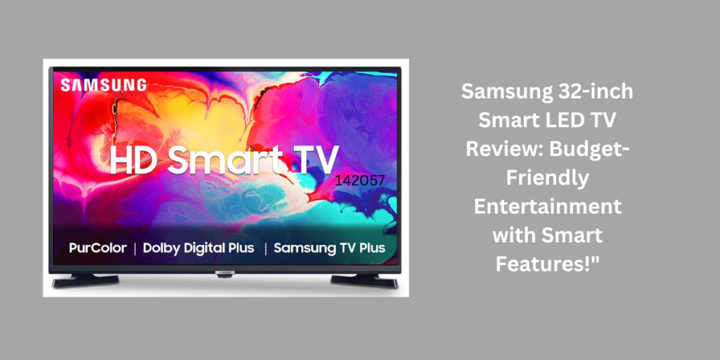 Samsung 32-inch Smart LED TV Review: Budget-Friendly Entertainment with Smart Features!"