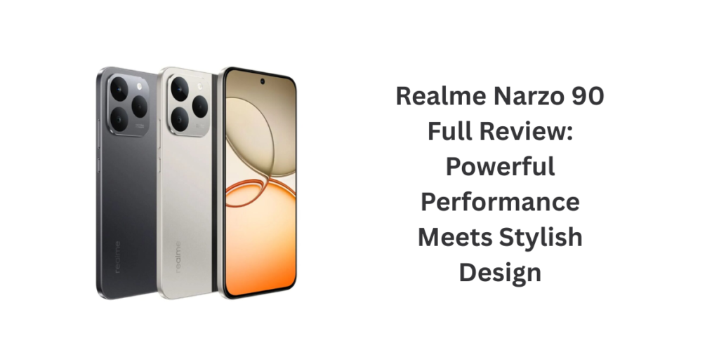 Realme Narzo 90 Full Review: Powerful Performance Meets Stylish Design